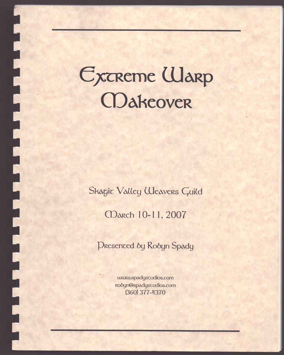 EXTREME WARP MAKEOVER. SKAGIT VALLEY WEAVERS GUILD MARCH 10-11, 2007