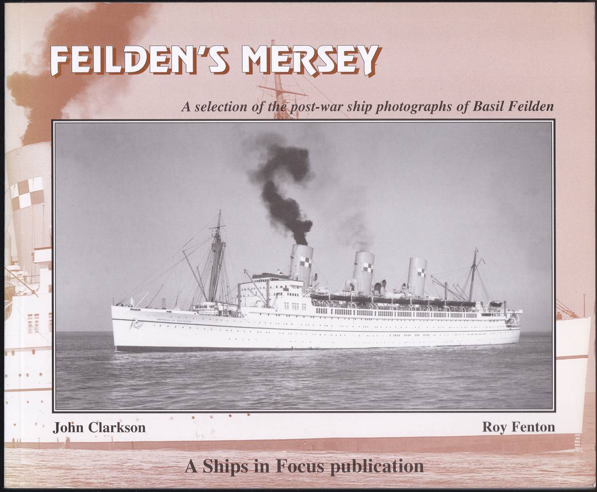 FEILDEN'S MERSEY: A SELECTION OF THE POST-WAR SHIP PHOTOGRAPHS OF BASIL FEILDEN