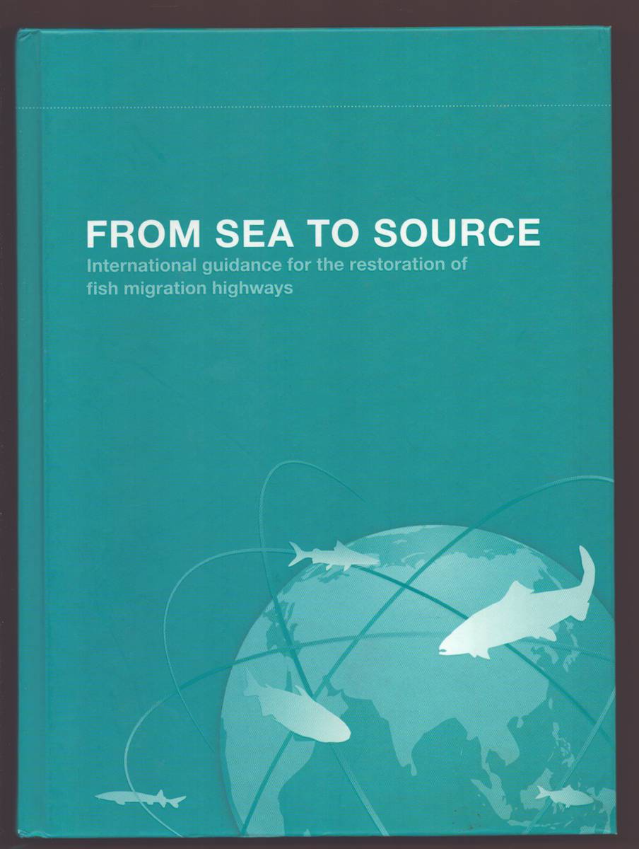 FROM SEA TO SOURCE: INTERNATIONAL GUIDANCE FOR THE RESTORATION OF FISH MIGRATION HIGHWAYS