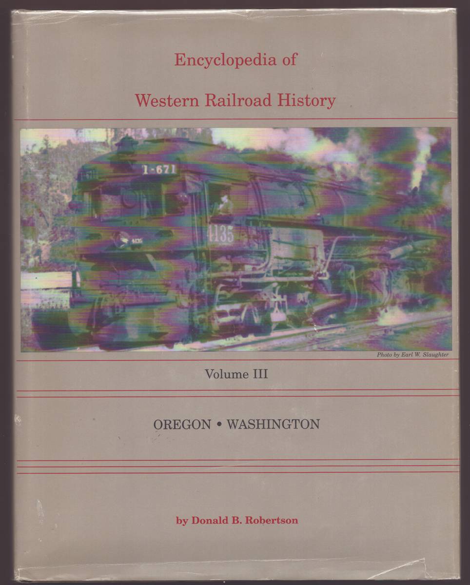 Image for ENCYCLOPEDIA OF WESTERN RAILROAD HISTORY, VOL. 3 Oregon, Washington ENCYCLOPEDIA OF WESTERN RAILROAD HISTORY, VOL. 3 Oregon, Washington