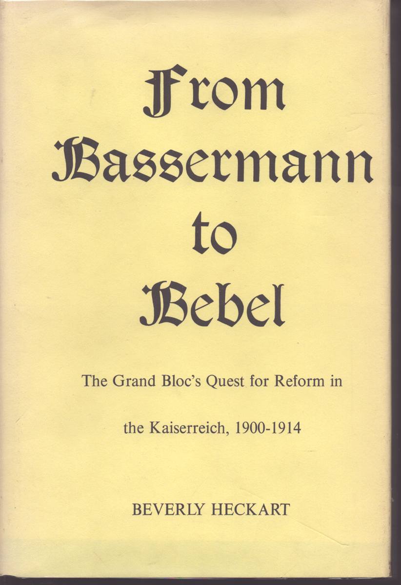 FROM BASSERMANN TO BEBEL The Grand Bloc's Quest for Reform in the Kaiserreich, 1900-1914
