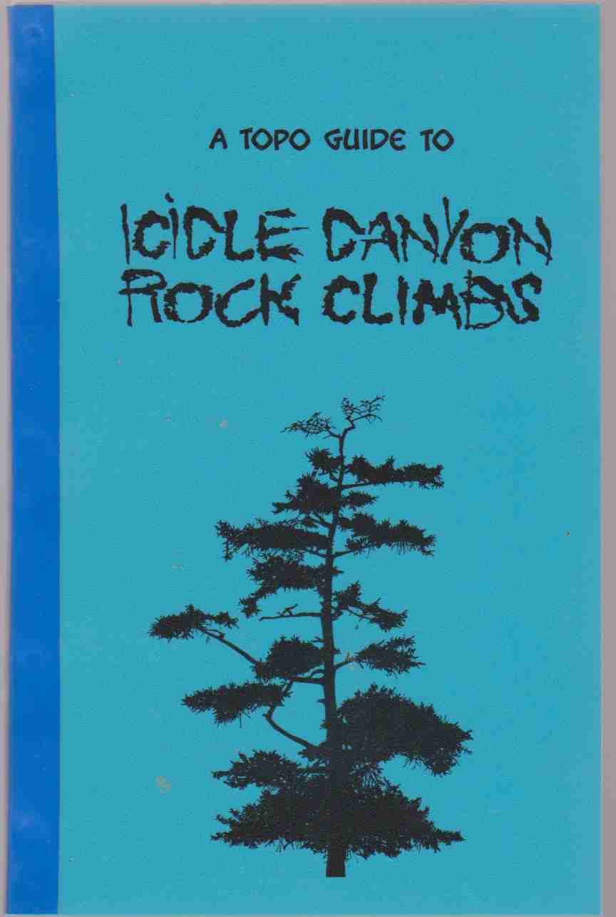 Image for A TOPO GUIDE TO ICICLE CANYON ROCK CLIMBS