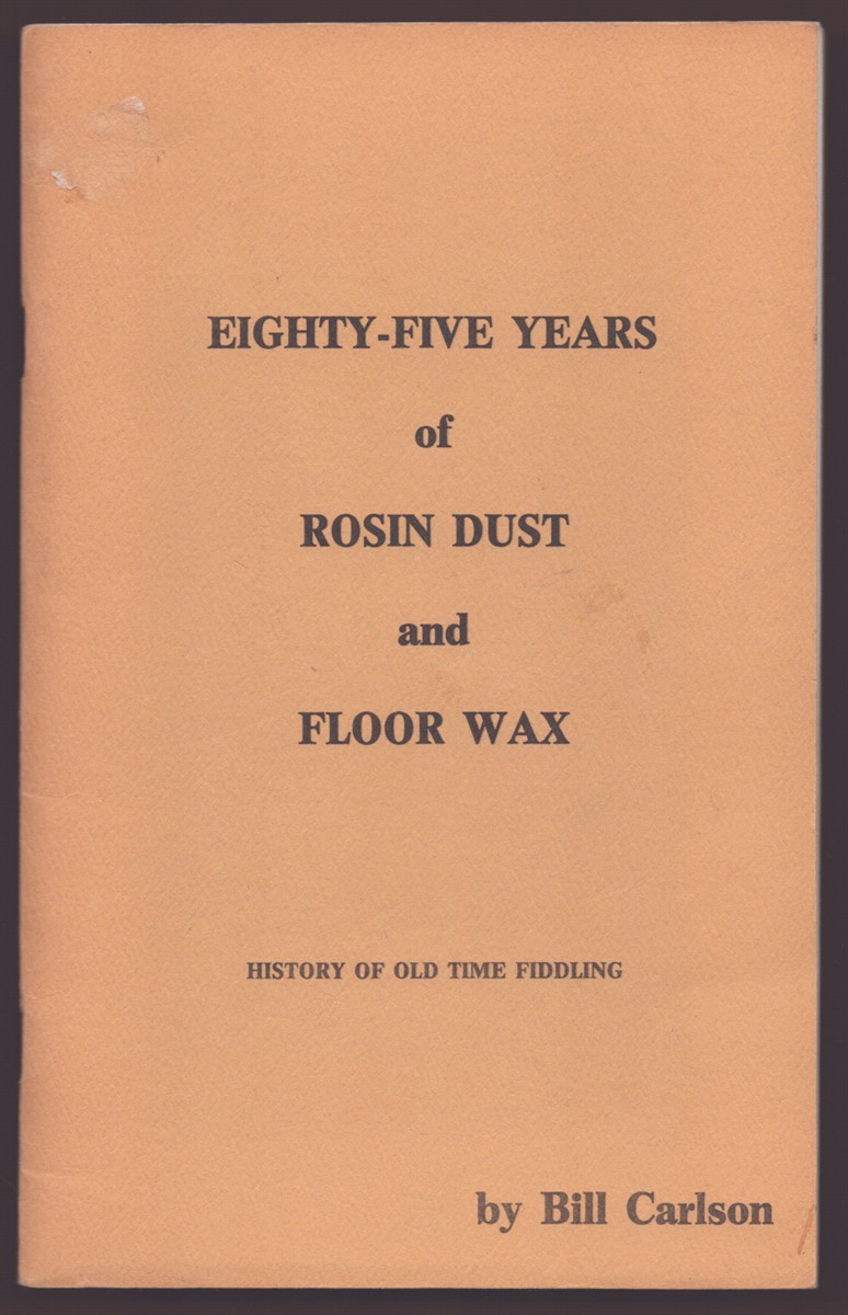 EIGHTY-FIVE YEARS OF ROSIN DUST AND FLOOR WAX History of Old Time Fiddling