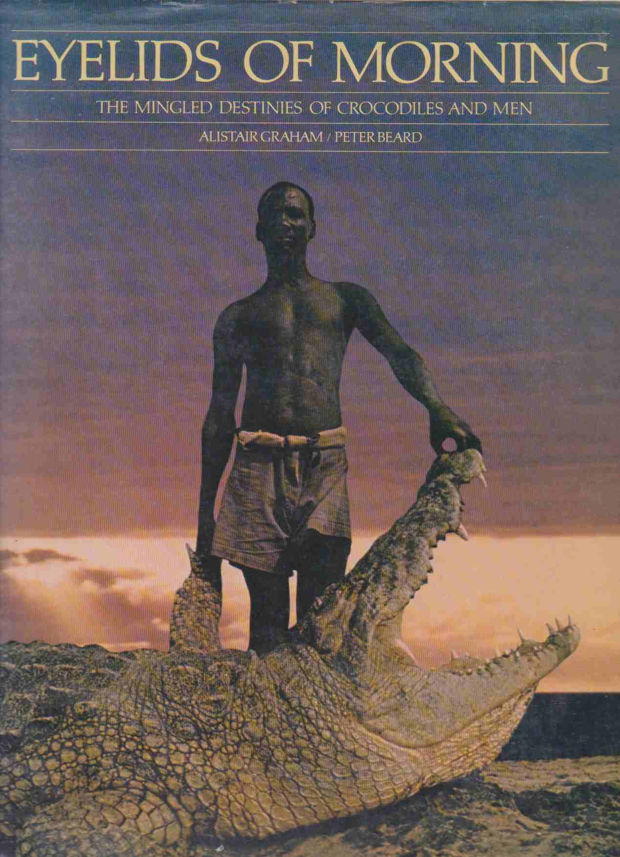 Image for EYELIDS OF MORNING; THE MINGLED DESTINIES OF CROCODILES AND MEN Being a Description of the Origins, History, and Prospects of Lake Rudolf, its Peoples, Deserts, Rivers, Mountains, and Weather