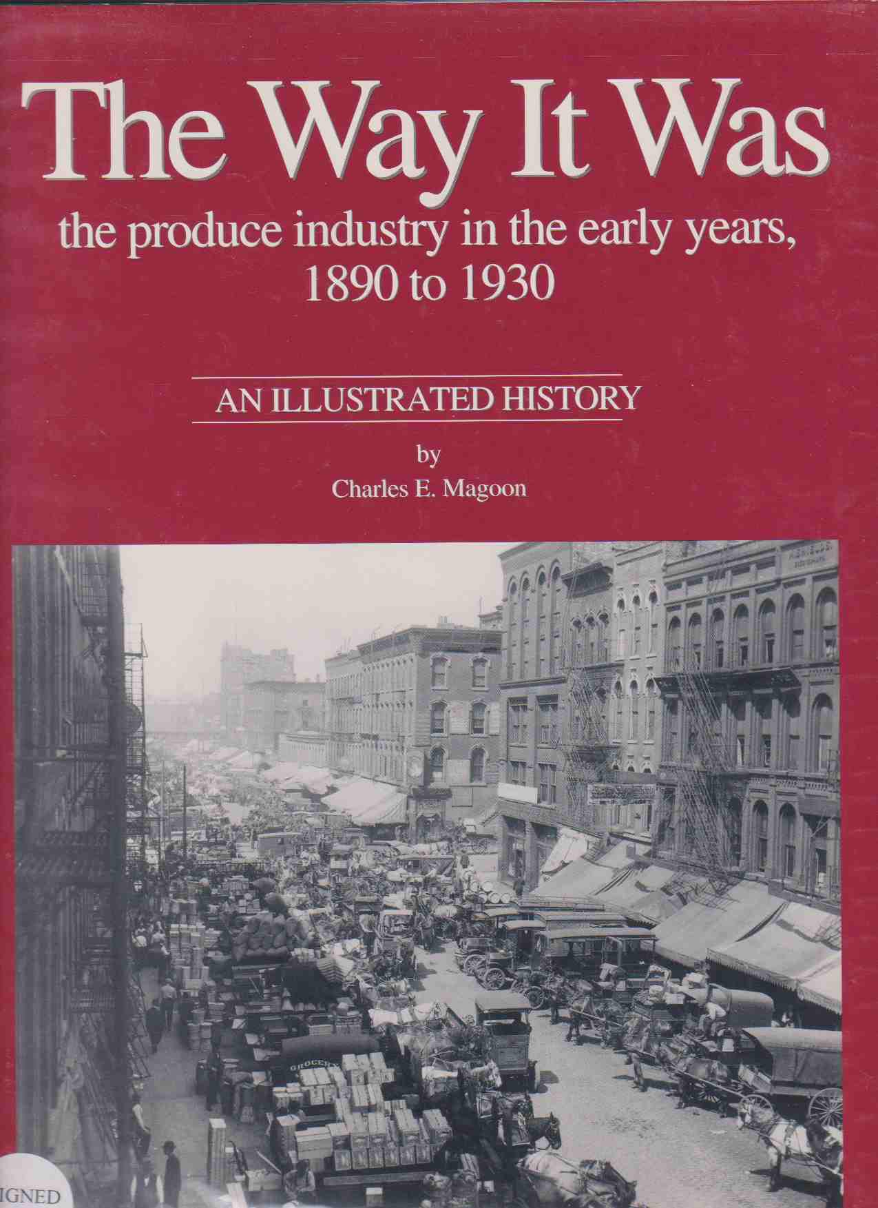 Image for THE WAY IT WAS The Produce Industry in the Early Years, 1890 to 1930 : an Illustrated History