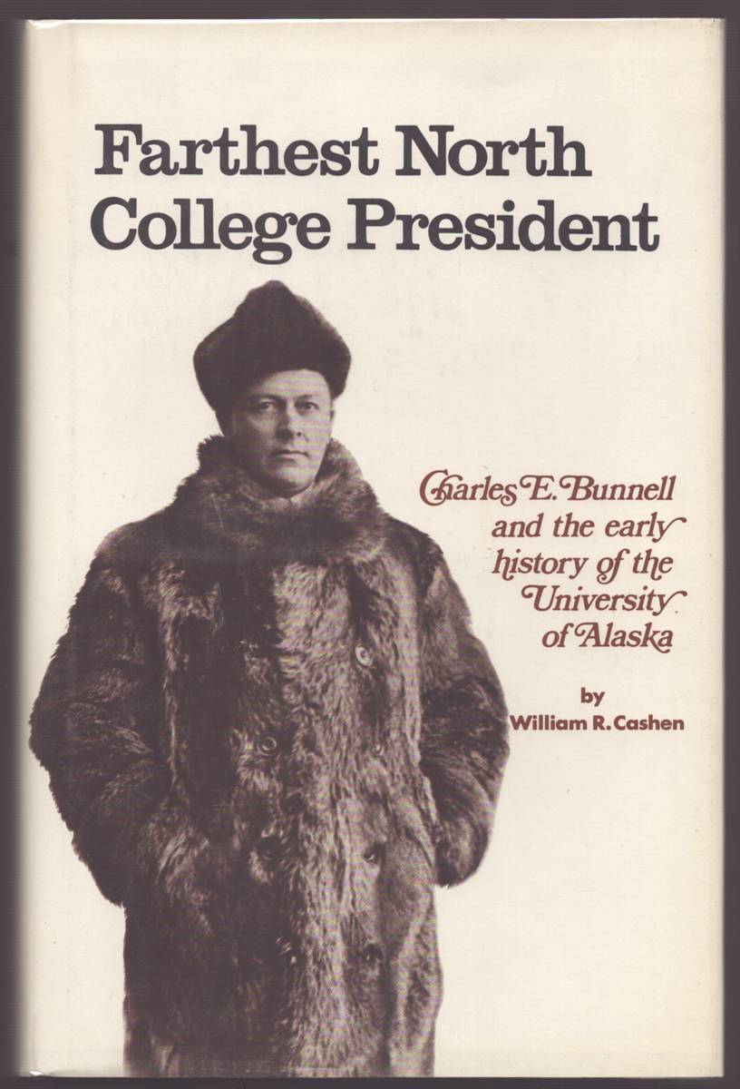 FARTHEST NORTH COLLEGE PRESIDENT: CHARLES E. BUNNELL AND THE EARLY HISTORY OF THE UNIVERSITY OF ALASKA