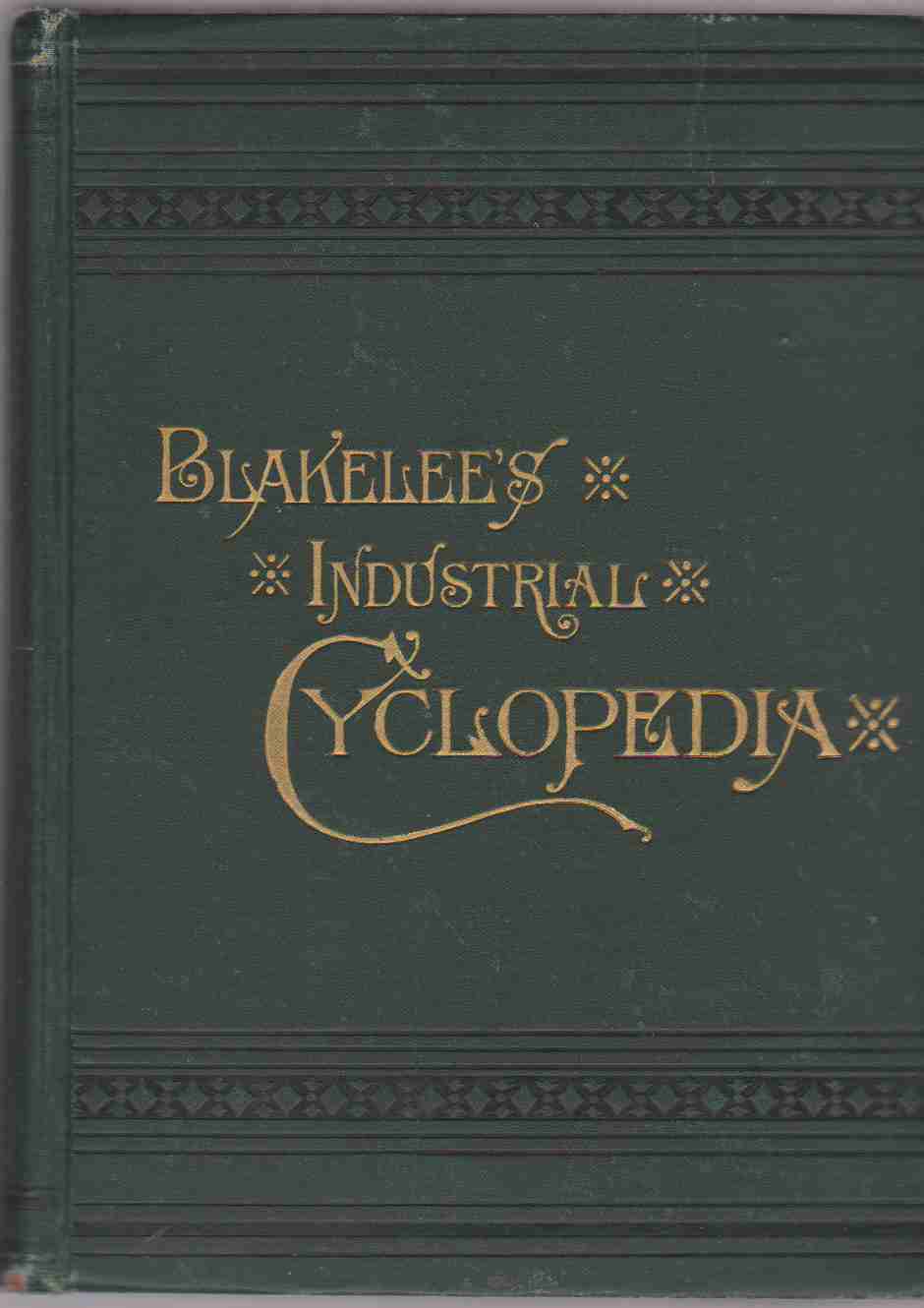 Image for BLAKELEE'S INDUSTRIAL CYCLOPEDIA: A READY REFERENCE AND A RESERVOIR OF USEFUL INFORMATION. A SIMPLE, PRACTICAL HOME GUIDE FOR MEN, WOMEN AND CHILDREN