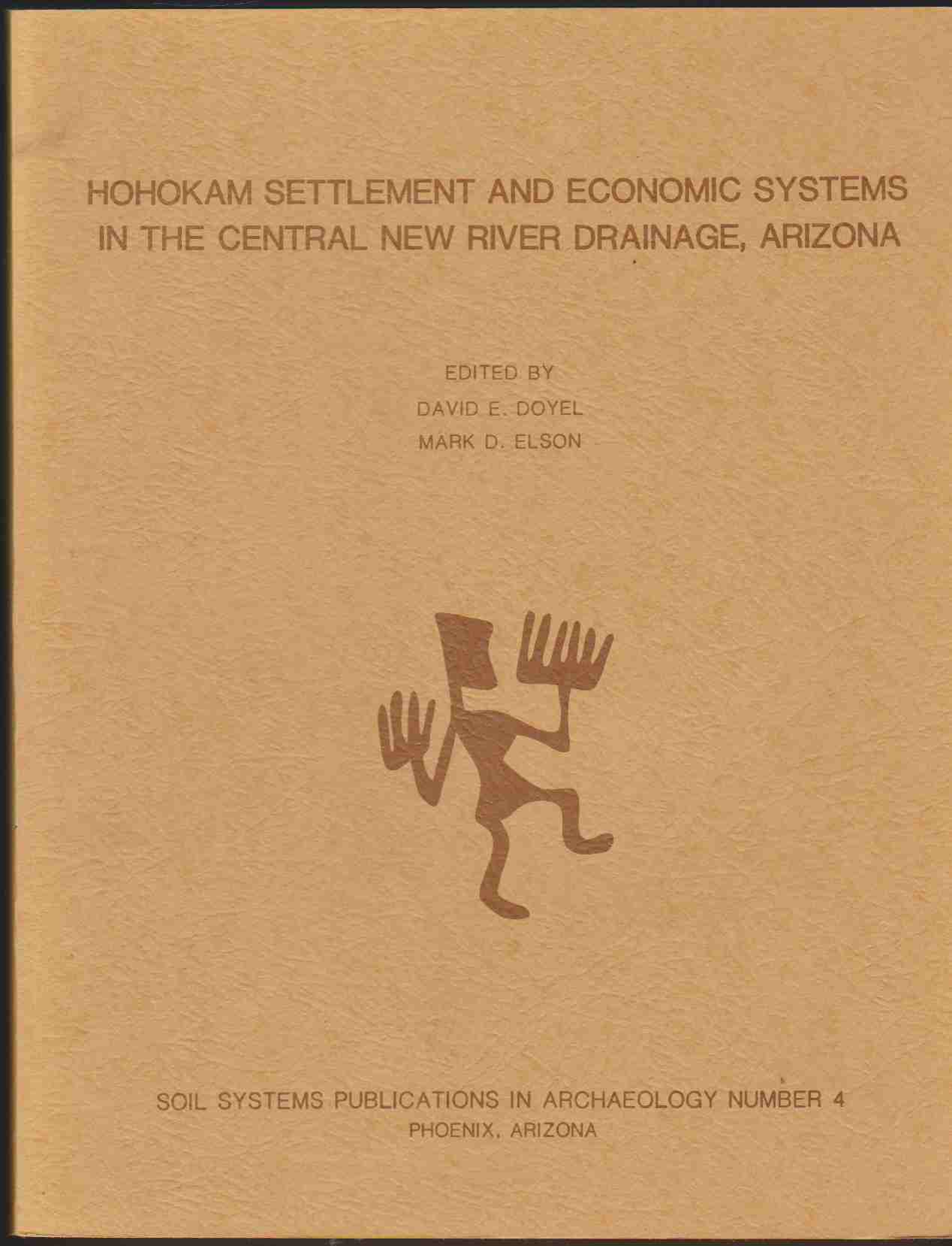 Image for HOHOKAM SETTLEMENT AND ECONOMIC SYSTEMS IN THE CENTRAL NEW RIVER DRAINAGE, ARIZONA. SOIL SYSTEMS PUBLICATIONS IN ARCHAEOLOGY NUMBER 4. TWO VOLUMES.