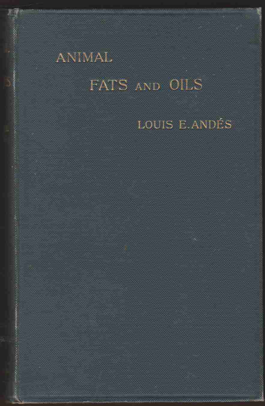 Image for ANIMAL FATS AND OILS Their Practical Production, Properties, Falsification and Examination
