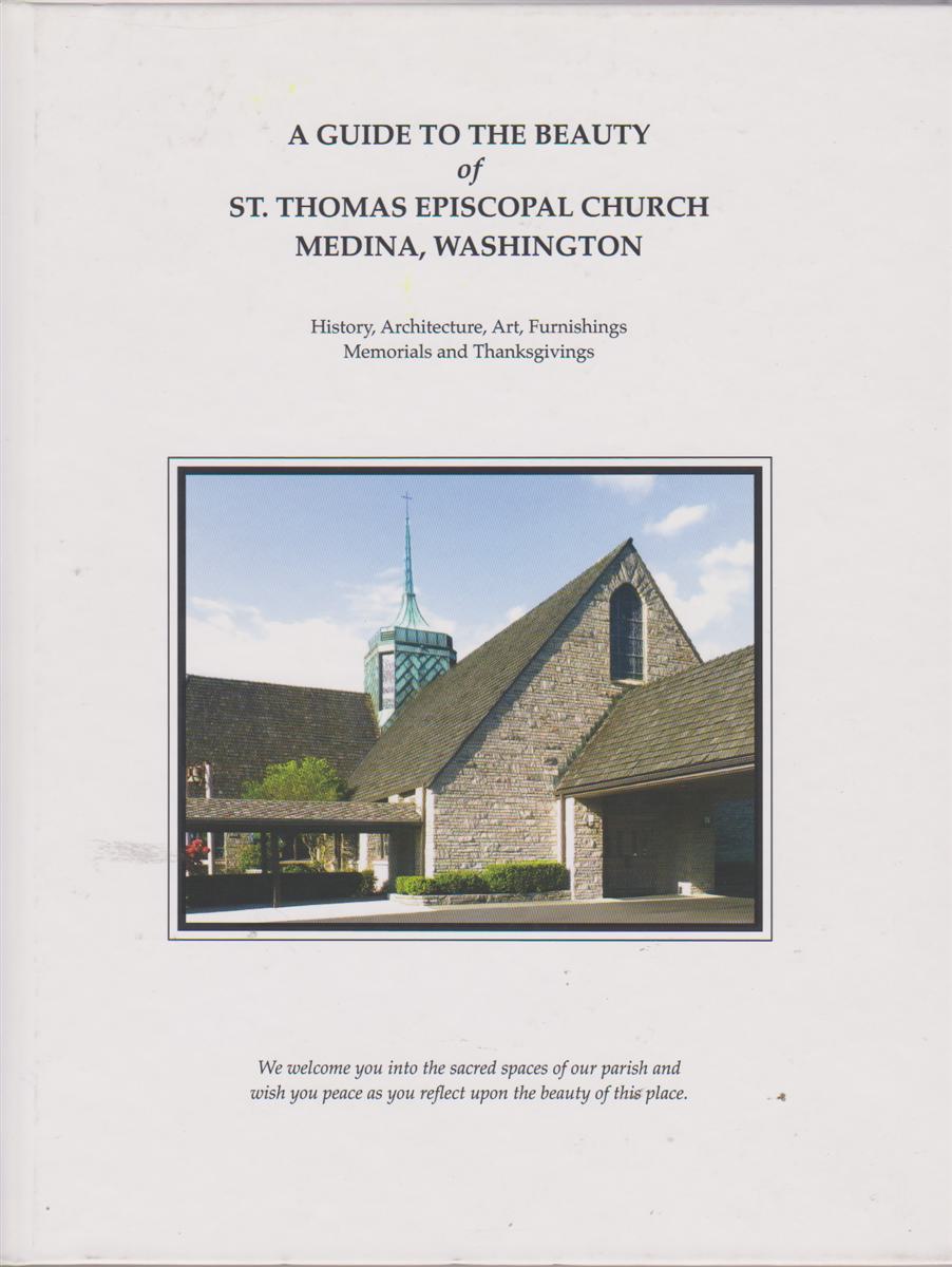 Image for A GUIDE TO THE BEAUTY OF ST. THOMAS EPISCOPAL CHURCH MEDINA, WASHINGTON History, Architecture, Art, Furnishings, Memorials and Thanksgivings