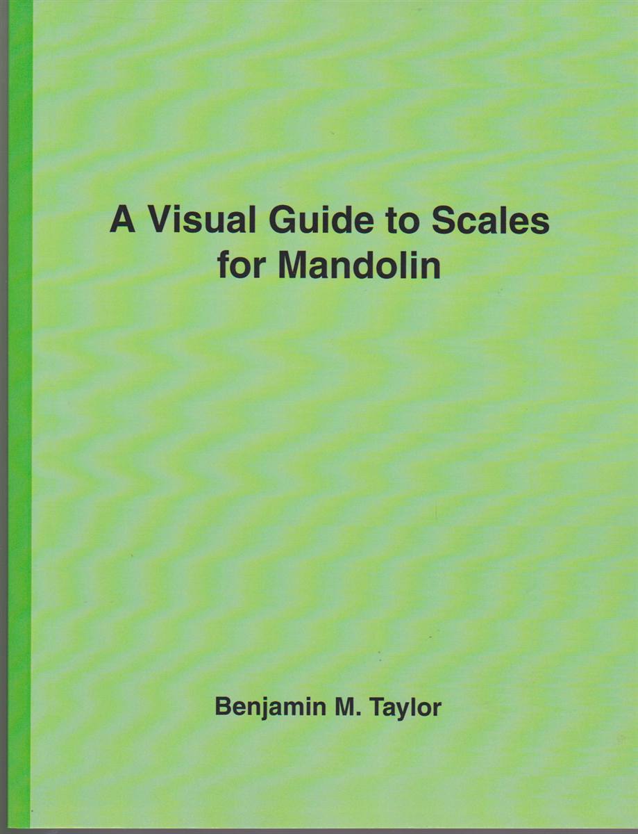 A VISUAL GUIDE TO SCALES FOR MANDOLIN A Reference Text for Classical, Modal, Blues, Jazz and