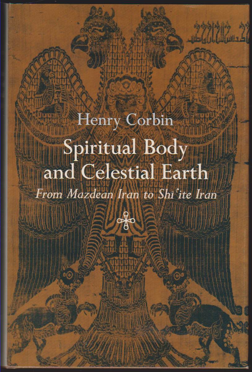 Image for SPIRITUAL BODY AND CELESTIAL EARTH From Mazdean Iran to Shi'ite Iran