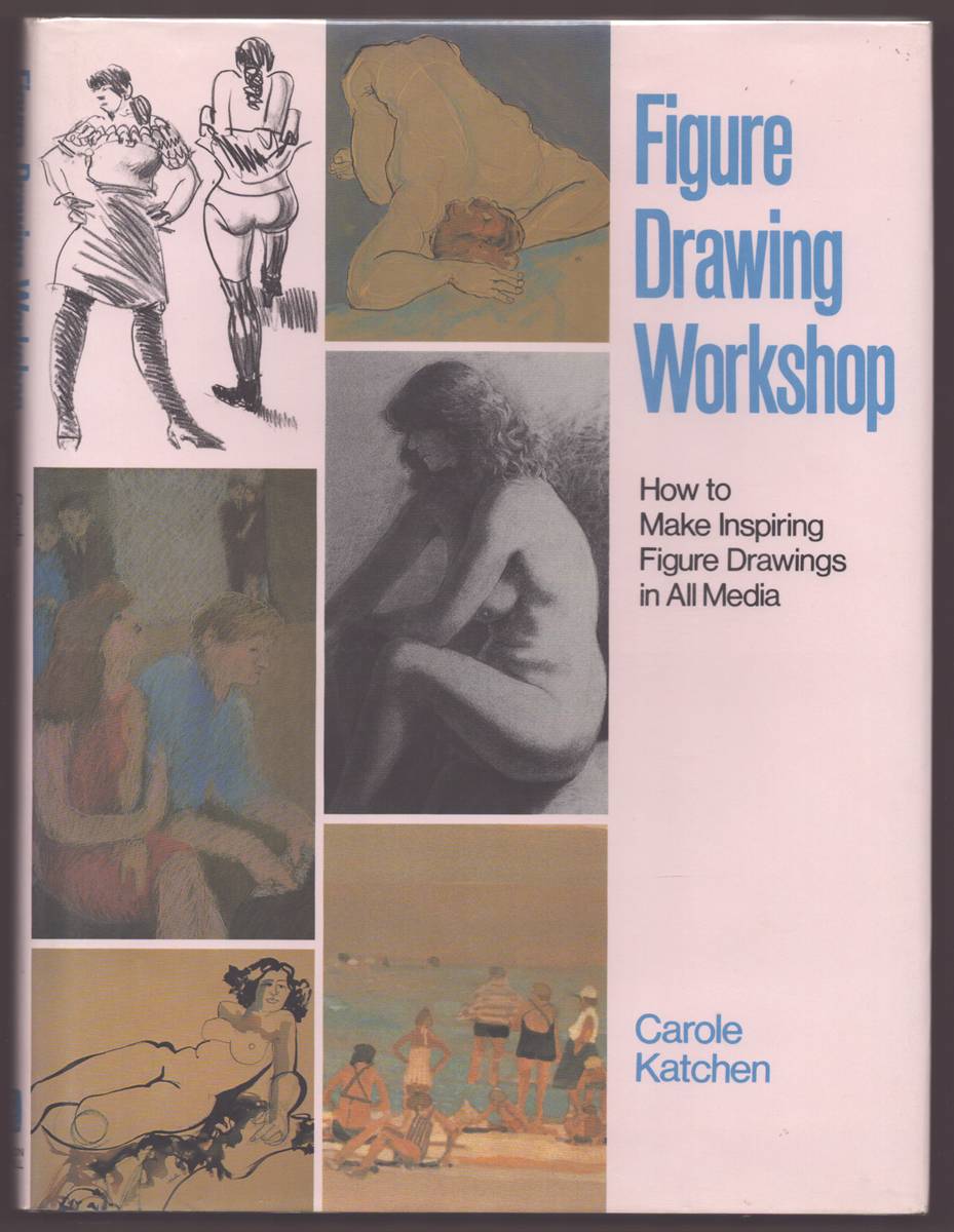 FIGURE DRAWING WORKSHOP: HOW TO MAKE INSPIRING FIGURE DRAWINGS IN ALL MEDIA