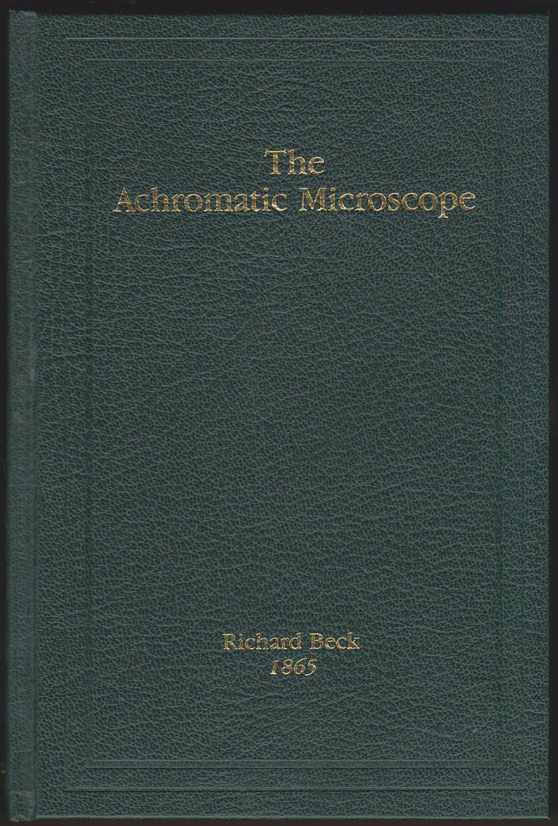 A TREATISE ON THE CONSTRUCTION, PROPER USE, AND CAPABILITIES OF SMITH, BECK, AND BECK'S ACHROMATIC MICROSCOPES.
