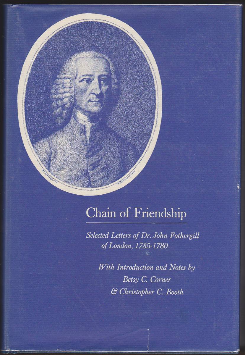 CHAIN OF FRIENDSHIP Selected Letters of Dr. John Fothergill of London, 1736-1780