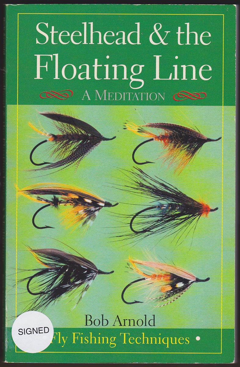 STEELHEAD & THE FLOATING LINE A Meditation [Fly Fishing Techniques]