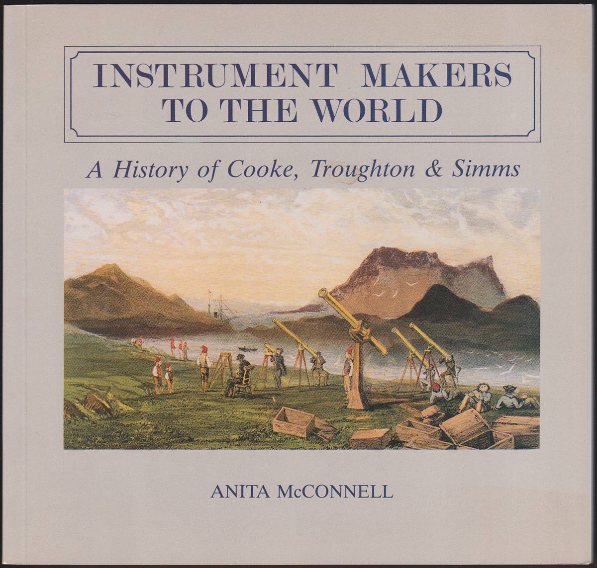 INSTRUMENT MAKERS TO THE WORLD A History of Cooke, Troughton & Simms