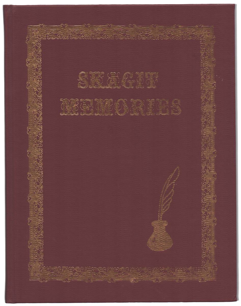 SKAGIT MEMORIES STORIES OF THE SETTLEMENT YEARS AS WRITTEN BY THE PIONEERS THEMSELVES