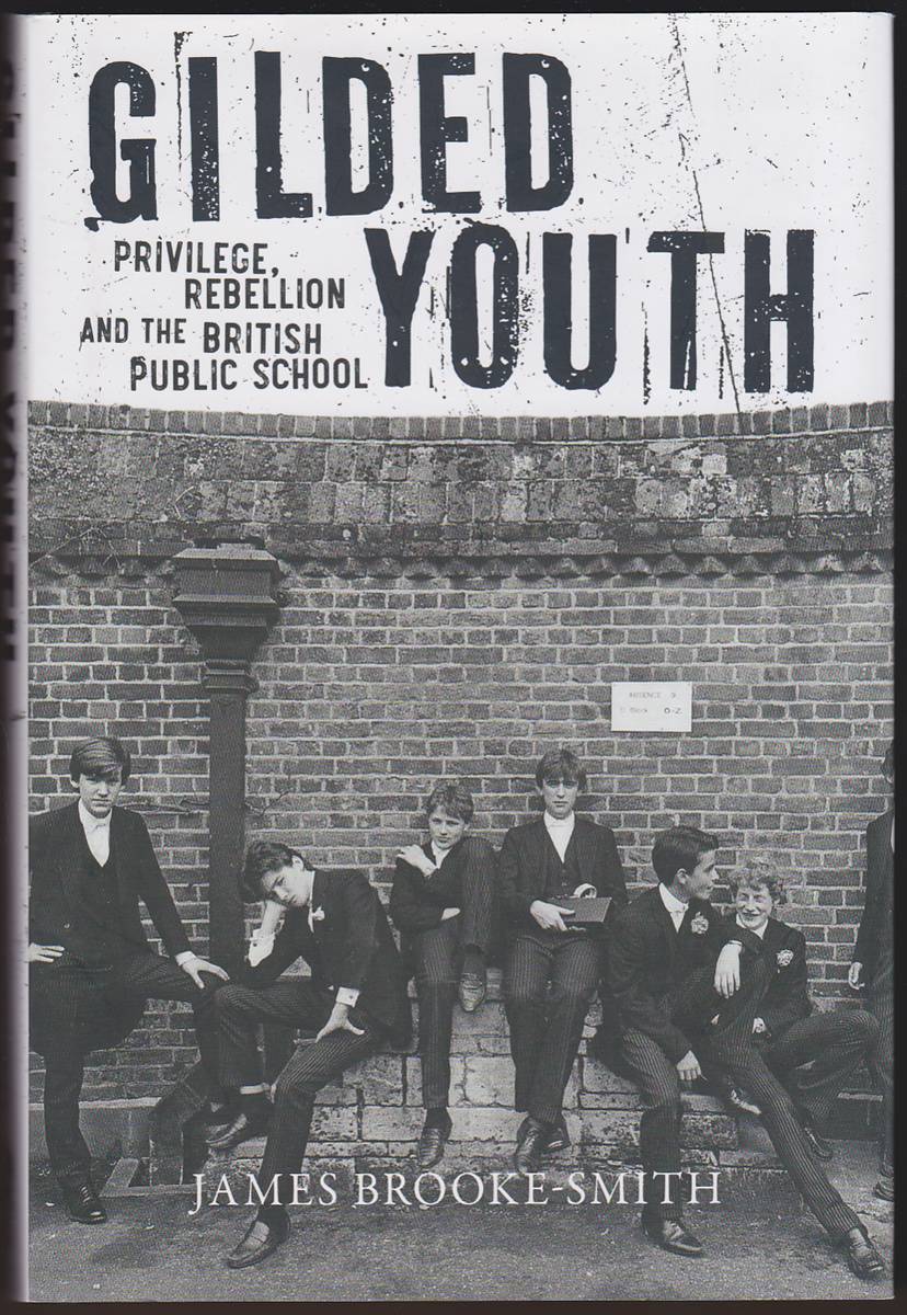GILDED YOUTH Privilege, Rebellion and the British Public School