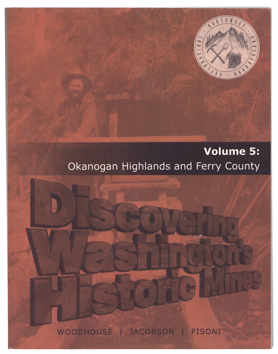 DISCOVERING WASHINGTON'S HISTORIC MINES VOLUME 5 Okanogan Highlands and Ferry County