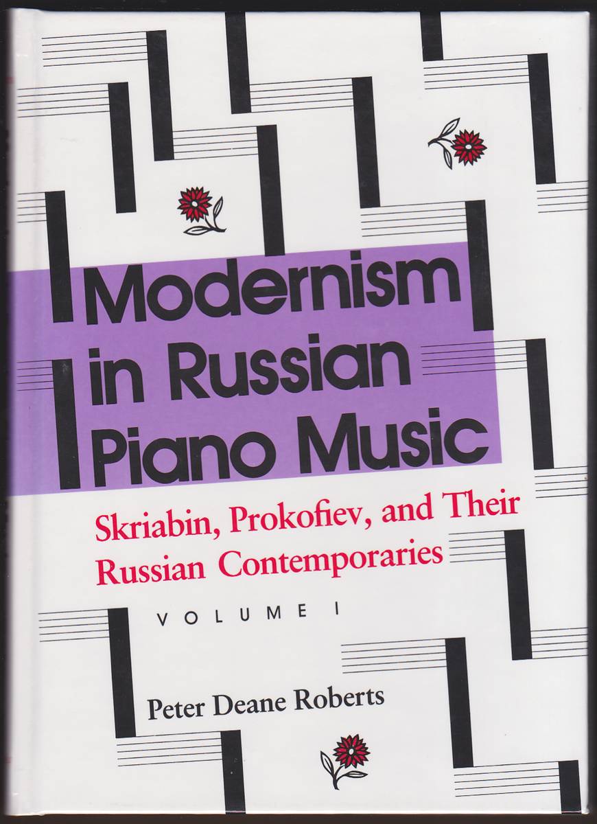MODERNISM IN RUSSIAN PIANO MUSIC VOLUMES 1 AND 2 Skriabin, Prokofiev, and Their Russian Contemporaries