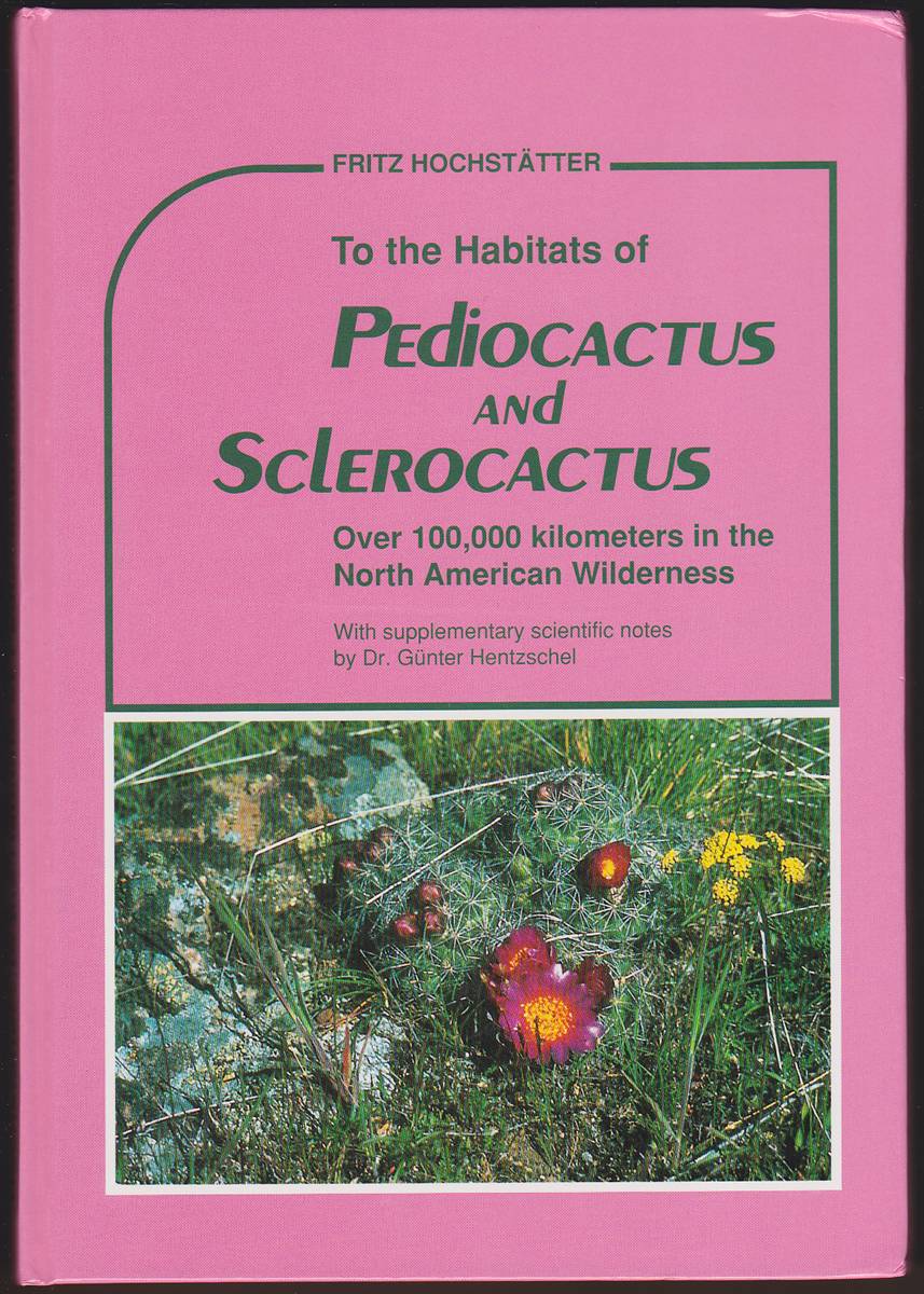 TO THE HABITATS OF PEDIOCACTUS AND SCLEROCACTUS Over 100,000 Kilometers in the North American Wilderness with Supplementary Scientific Notes by Dr. Gunter Hentzschel
