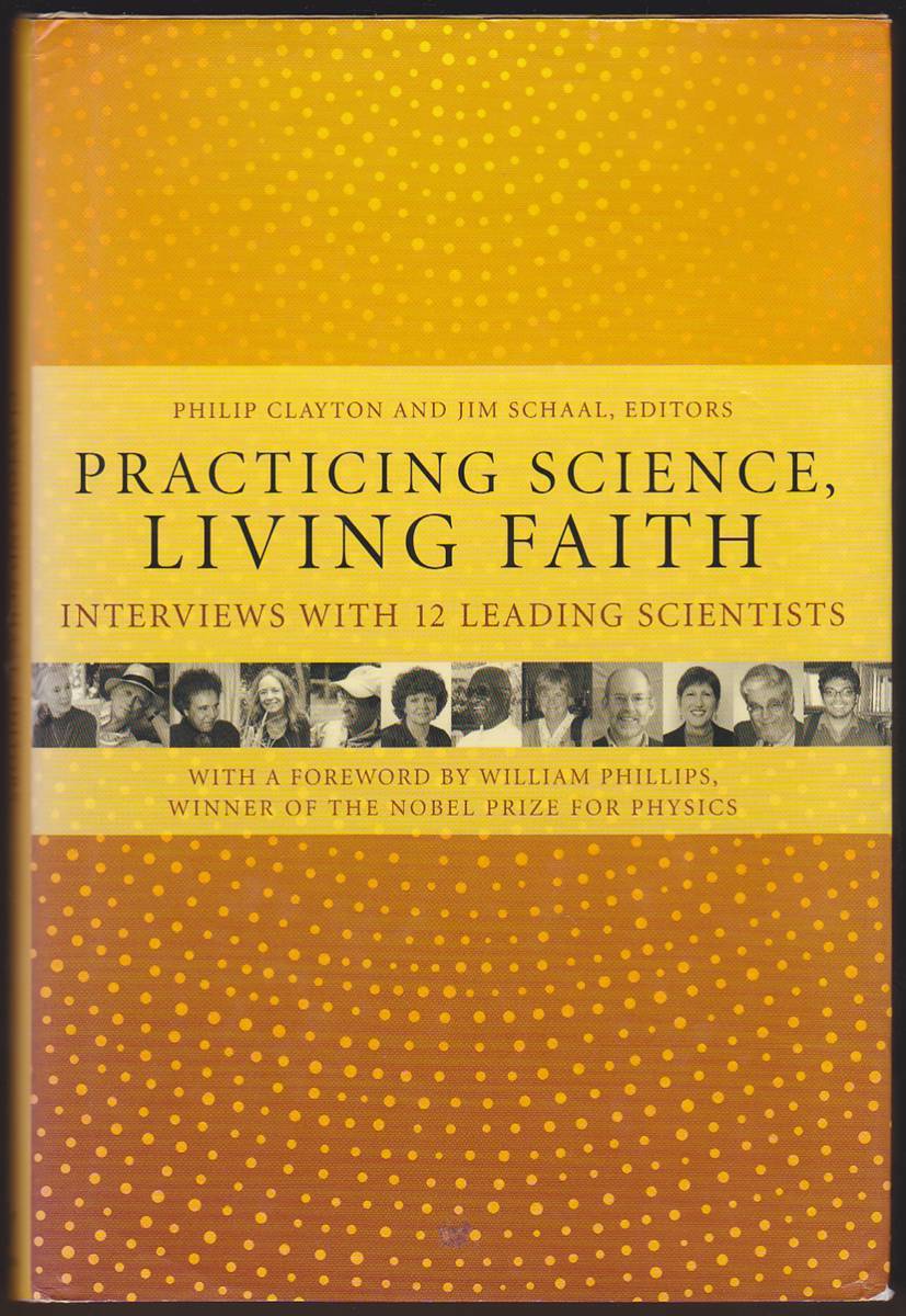 PRACTICING SCIENCE, LIVING FAITH Interviews with Twelve Leading Scientists