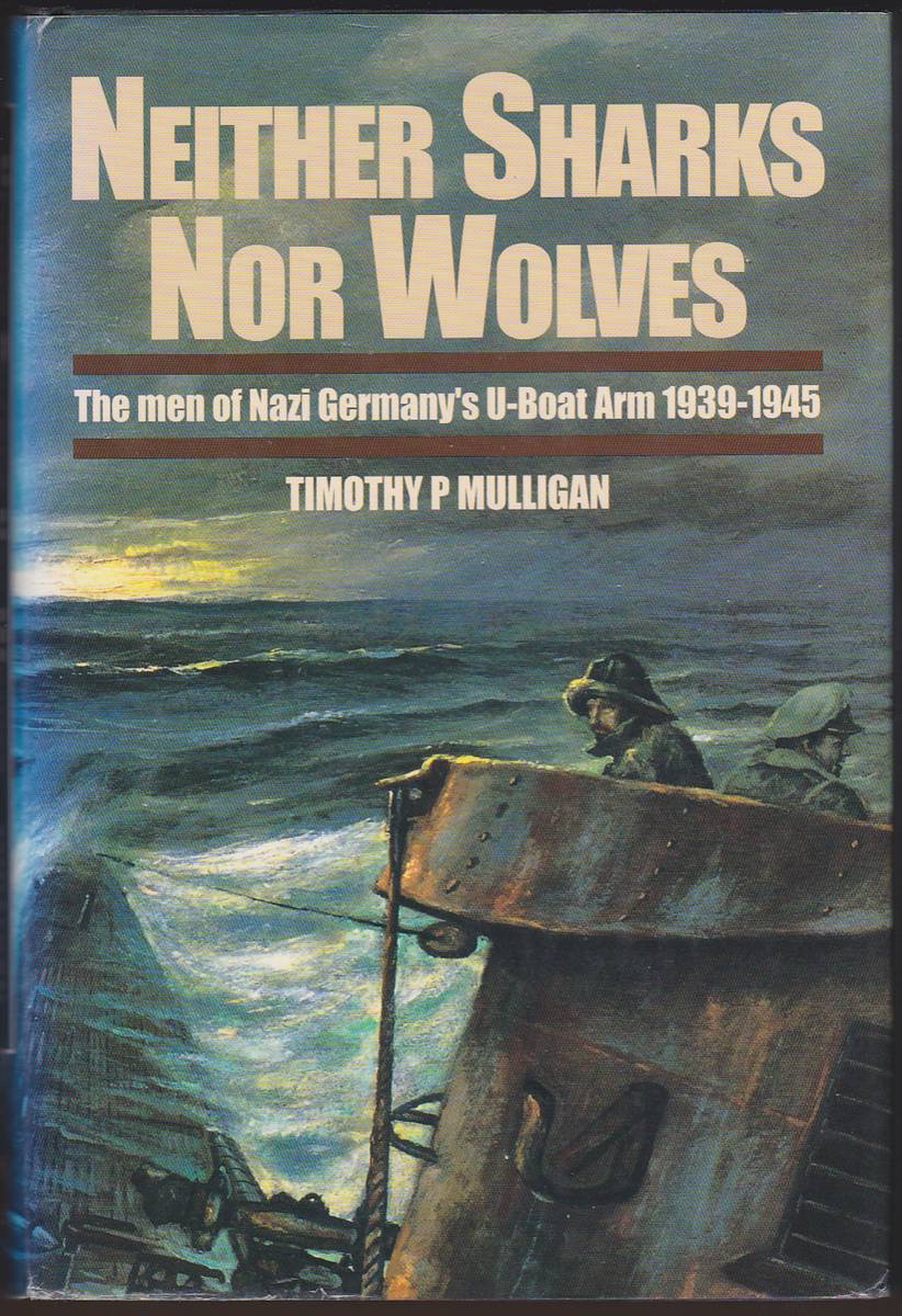 NEITHER SHARKS NOR WOLVES The Men of Germany's U-Boat Arm, 1939-45