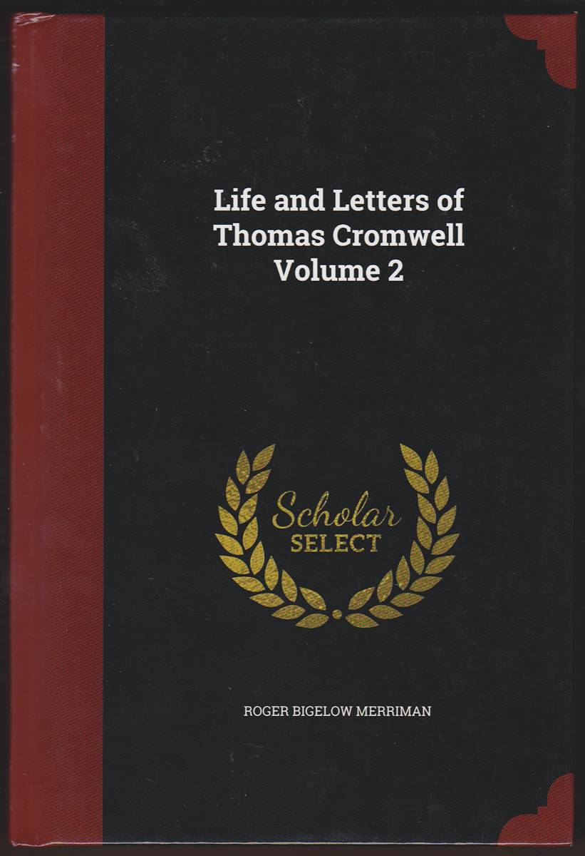 LIFE AND LETTERS OF THOMAS CROMWELL, VOLUMES 1 AND 2
