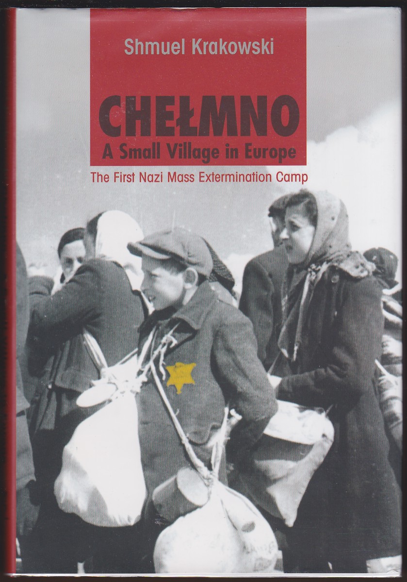 CHELMNO A SMALL VILLAGE IN EUROPE The First Nazi Mass Extermination Camp