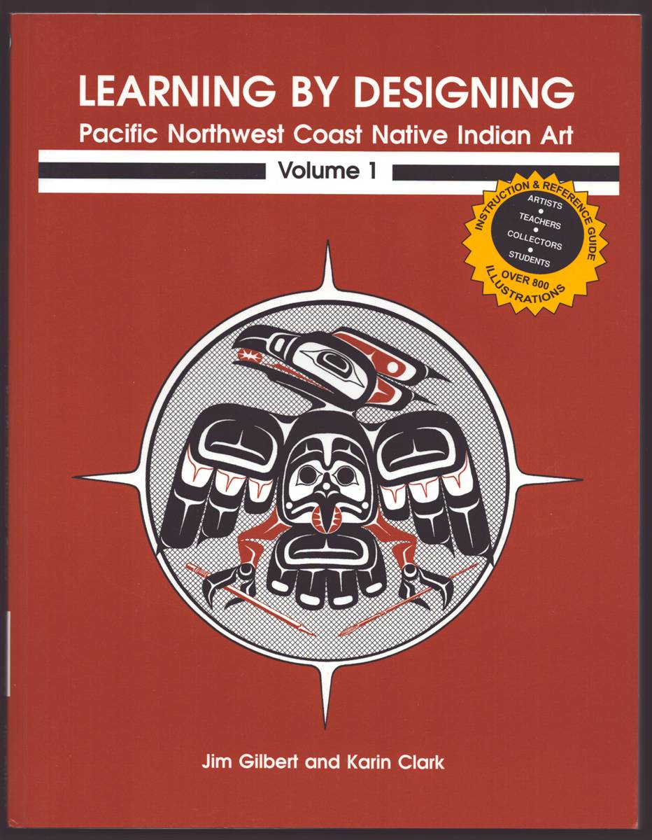 LEARNING BY DESIGNING PACIFIC NORTHWEST COAST NATIVE INDIAN ART VOLUME 1