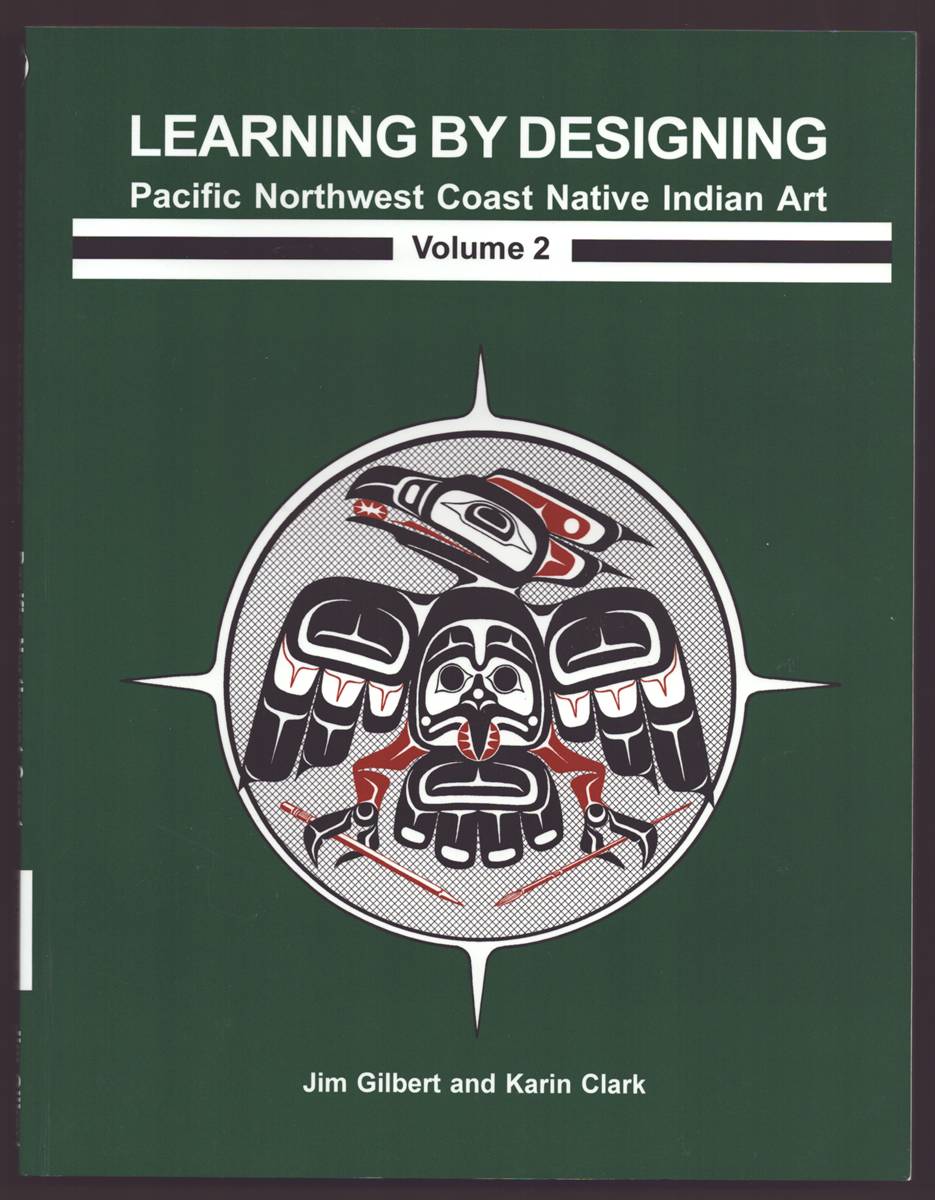 LEARNING BY DESIGNING Pacific Northwest Coast Native Indian Art Volume 2