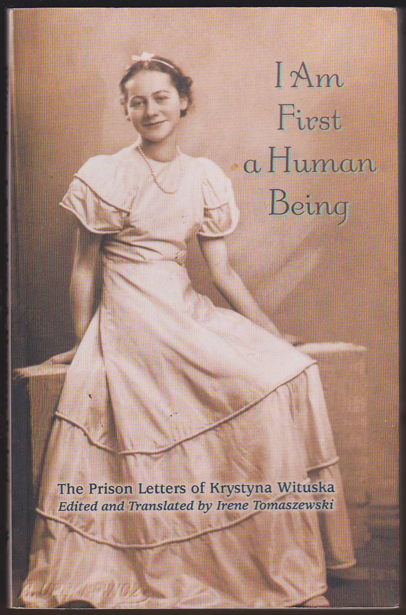 I AM FIRST A HUMAN BEING The Prison Letters of Krystyna Wituska