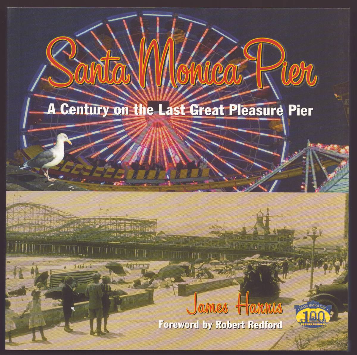 SANTA MONICA PIER A Century on the Last Great Pleasure Pier