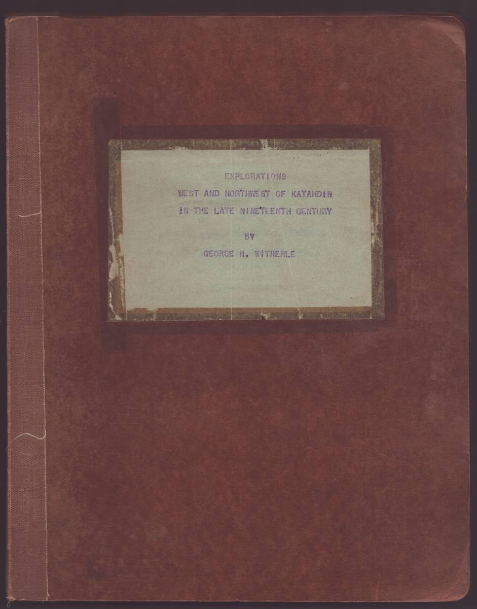 EXPLORATIONS WEST AND NORTHWEST OF KATAHDIN IN THE LATE NINETEENTH CENTURY