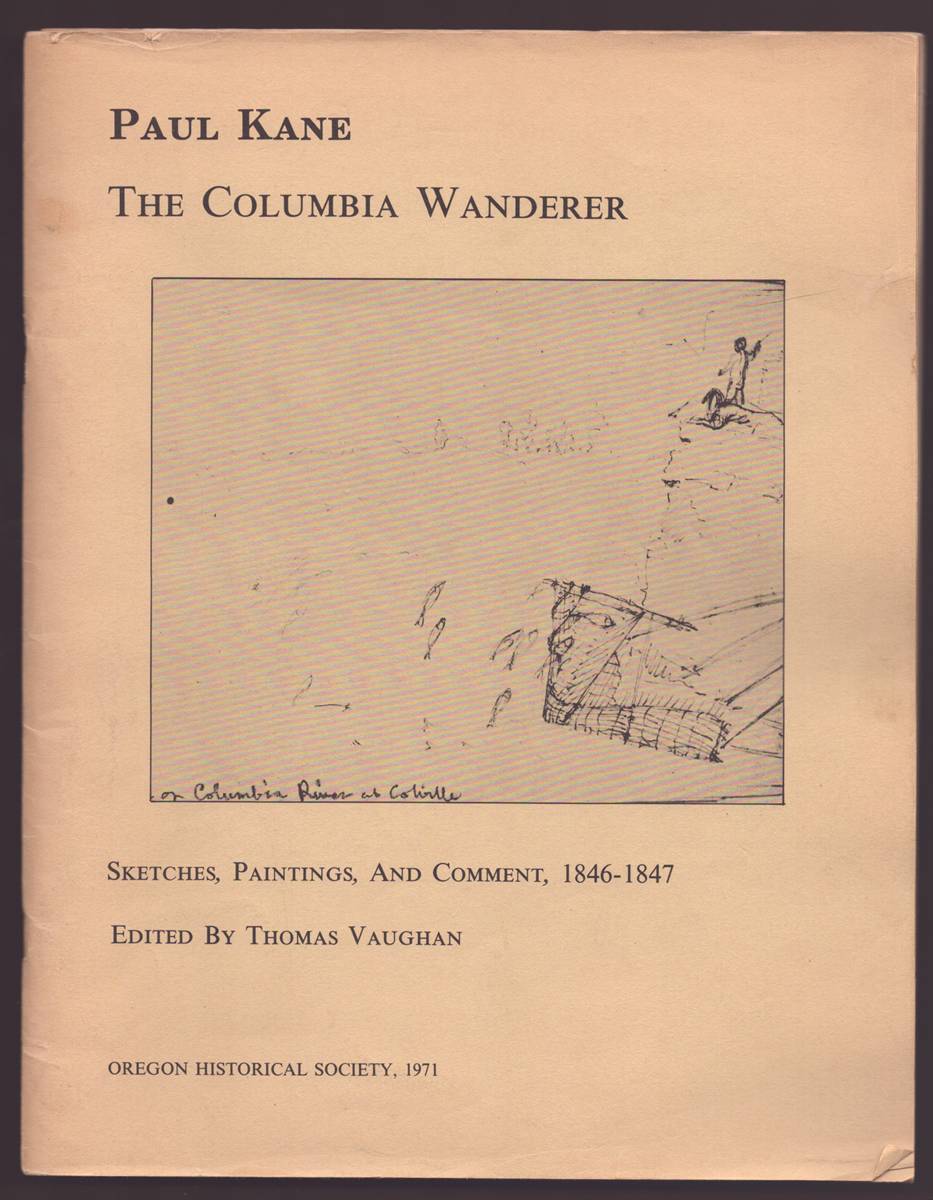 PAUL KANE, THE COLUMBIA WANDERER 1846-1847 Sketches and Paintings of the Indians and His Lecture 