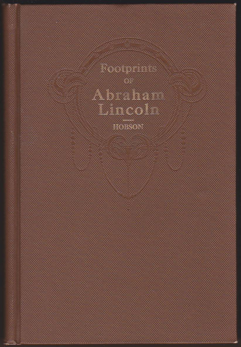 FOOTPRINTS OF ABRAHAM LINCOLN Presenting Many Interesting Facts, Reminiscences and Illustrations Never before Published
