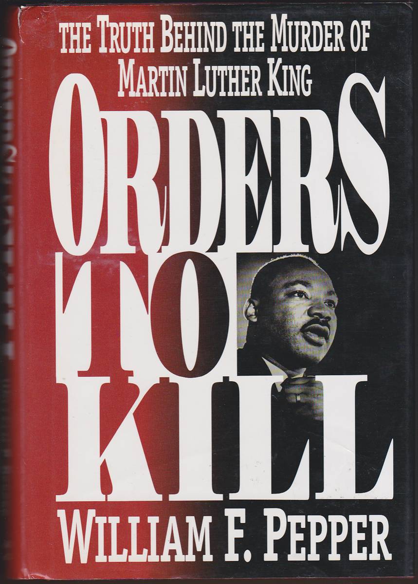 ORDERS TO KILL The Truth Behind the Murder of Martin Luther King