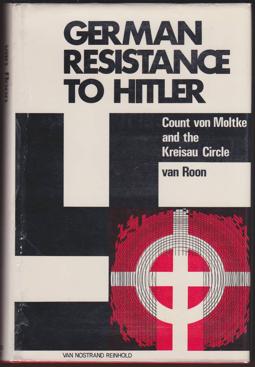 GERMAN RESISTANCE TO HITLER Count Von Moltke and the Kreisau Circle