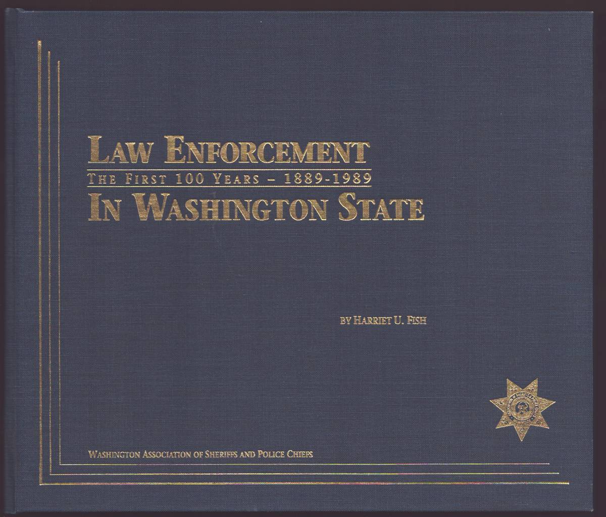 LAW ENFORCEMENT IN WASHINGTON STATE The First 100 Years - 1889-1989