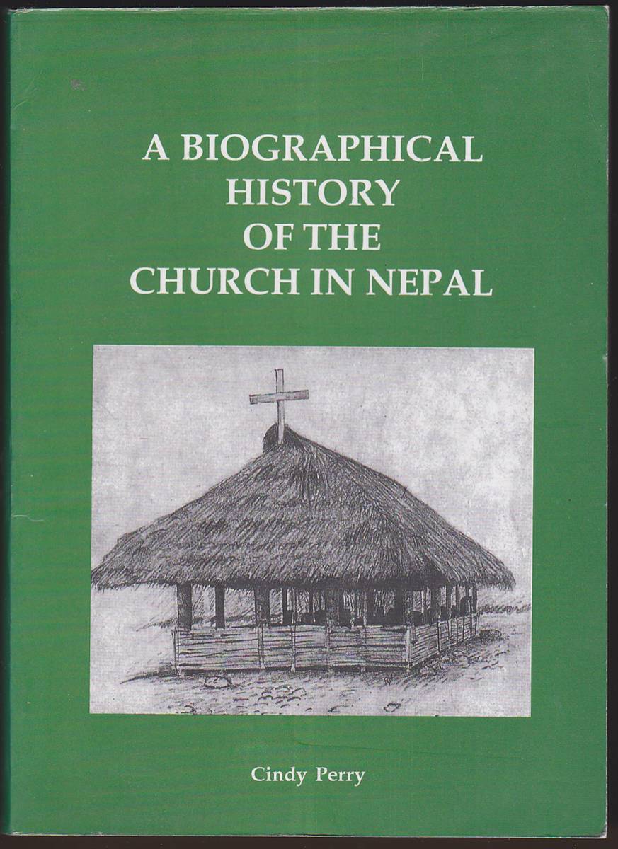 A BIOGRAPHICAL HISTORY OF THE CHURCH IN NEPAL