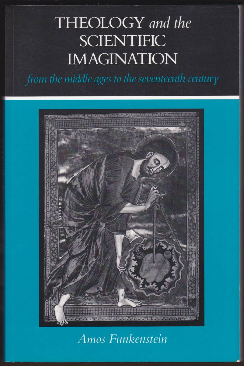 THEOLOGY AND THE SCIENTIFIC IMAGINATION FROM THE MIDDLE AGES TO THE SEVENTEENTH CENTURY