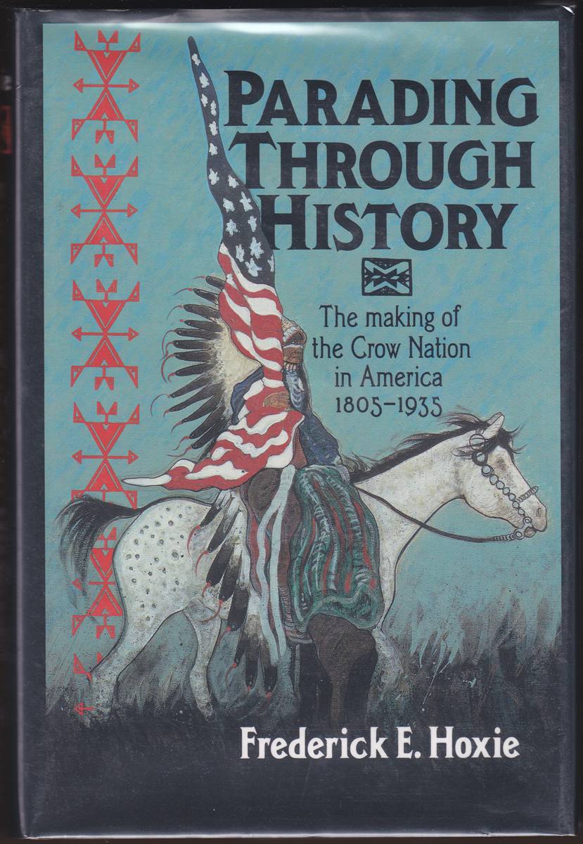 PARADING THROUGH HISTORY The Making of the Crow Nation in America 1805-1935