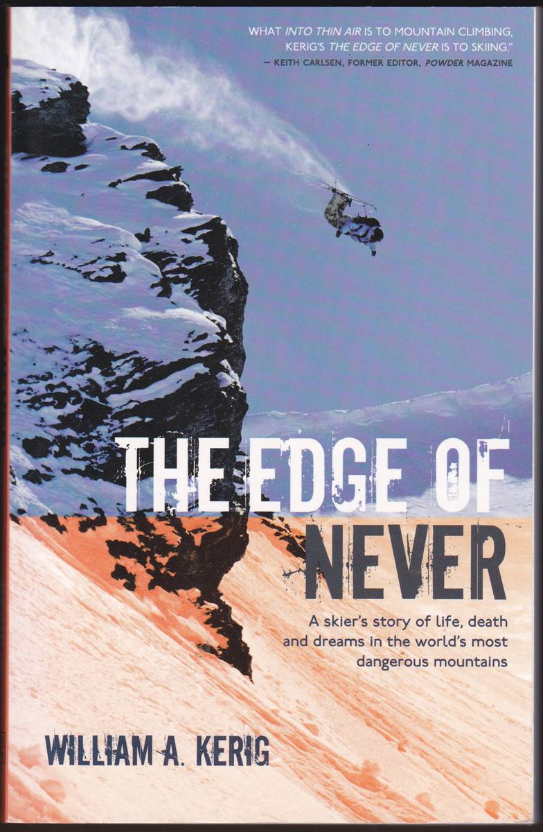 THE EDGE OF NEVER A Skier's Story of Life, Death, and Dreams in the World's Most Dangerous Mountains
