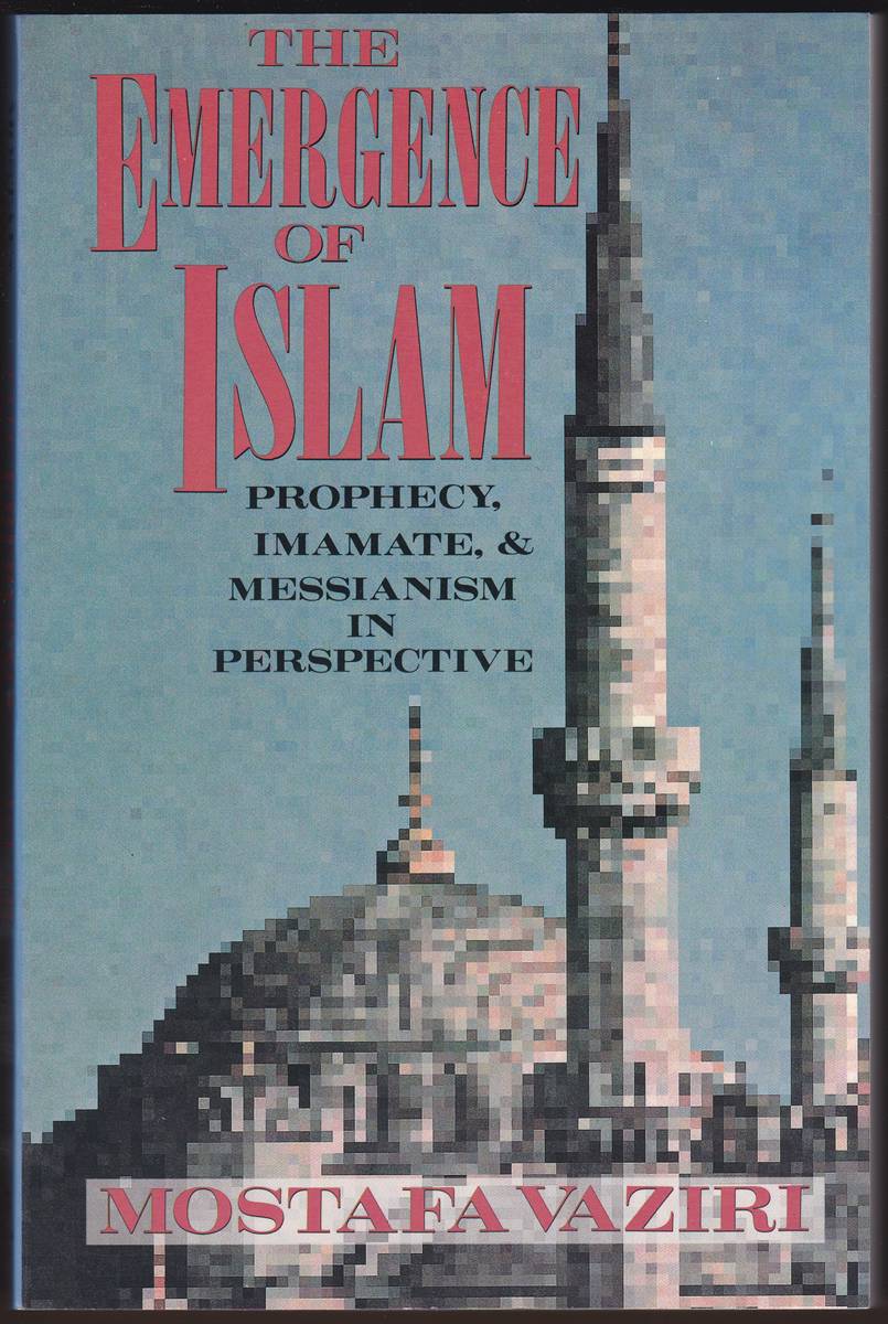 THE EMERGENCE OF ISLAM Prophecy, Imamate, and Messianism in Perspective