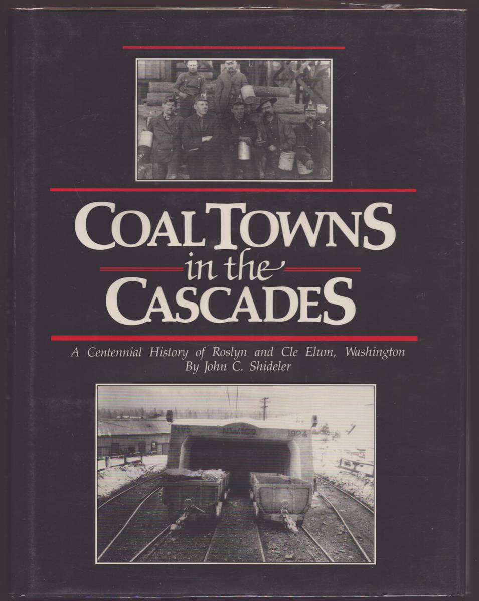 COAL TOWNS IN THE CASCADES A Centennial History of Roslyn and Cle Elum, Washington