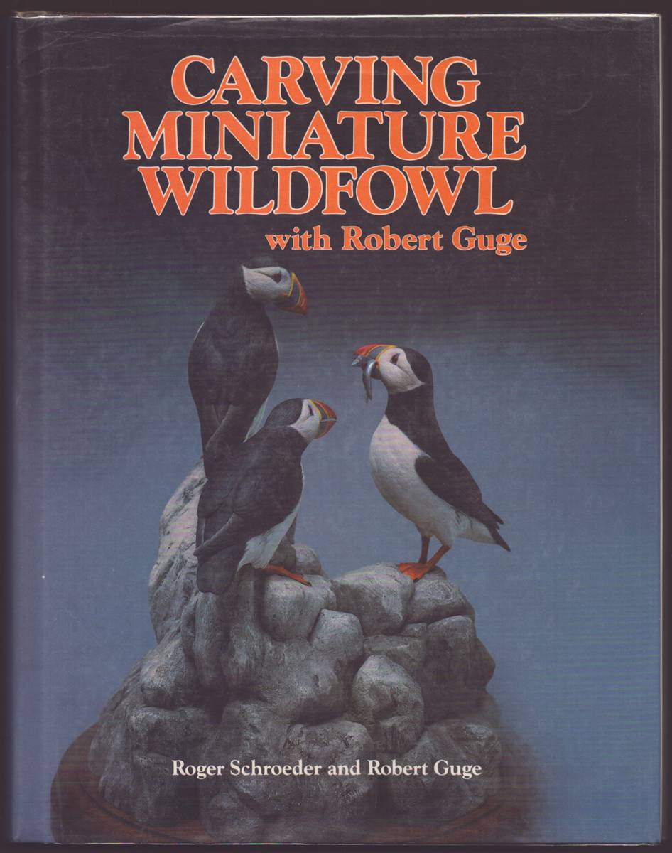 CARVING MINIATURE WILDFOWL WITH ROBERT GUGE How to Carve and Paint Birds and Their Habitats