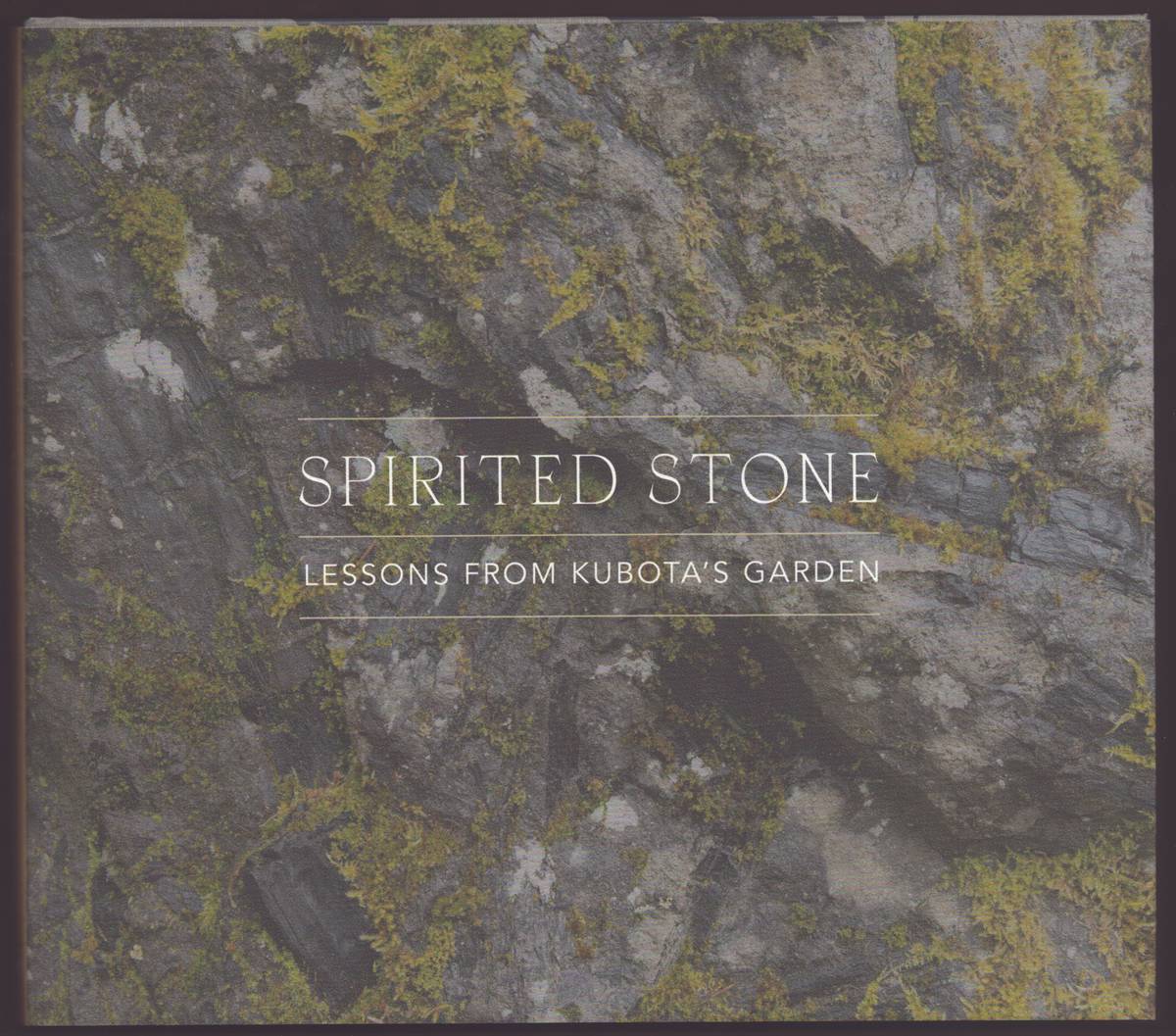SPIRITED STONE Lessons from Kubota's Garden