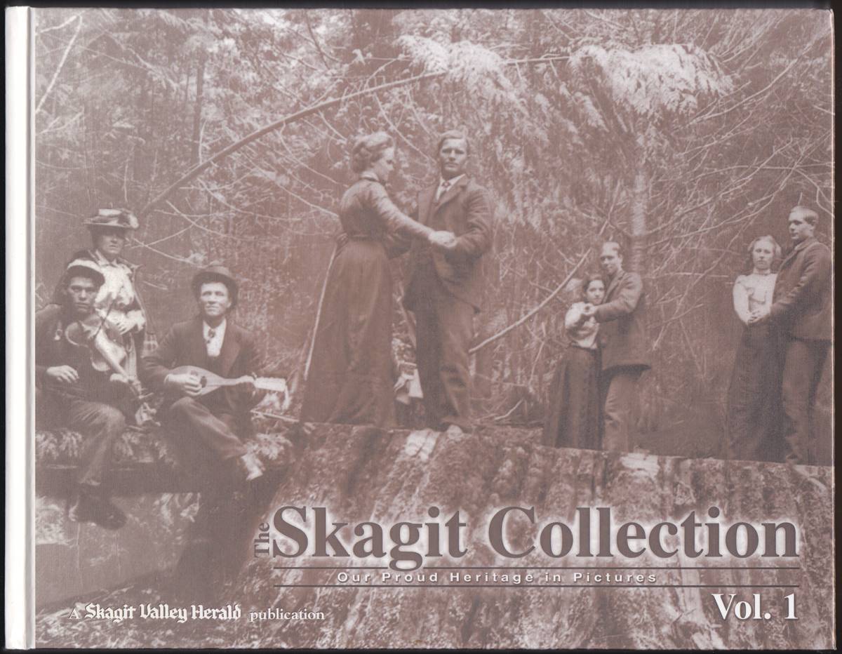 THE SKAGIT COLLECTION OUR PROUD HERITAGE IN PICTURES. VOL. 1