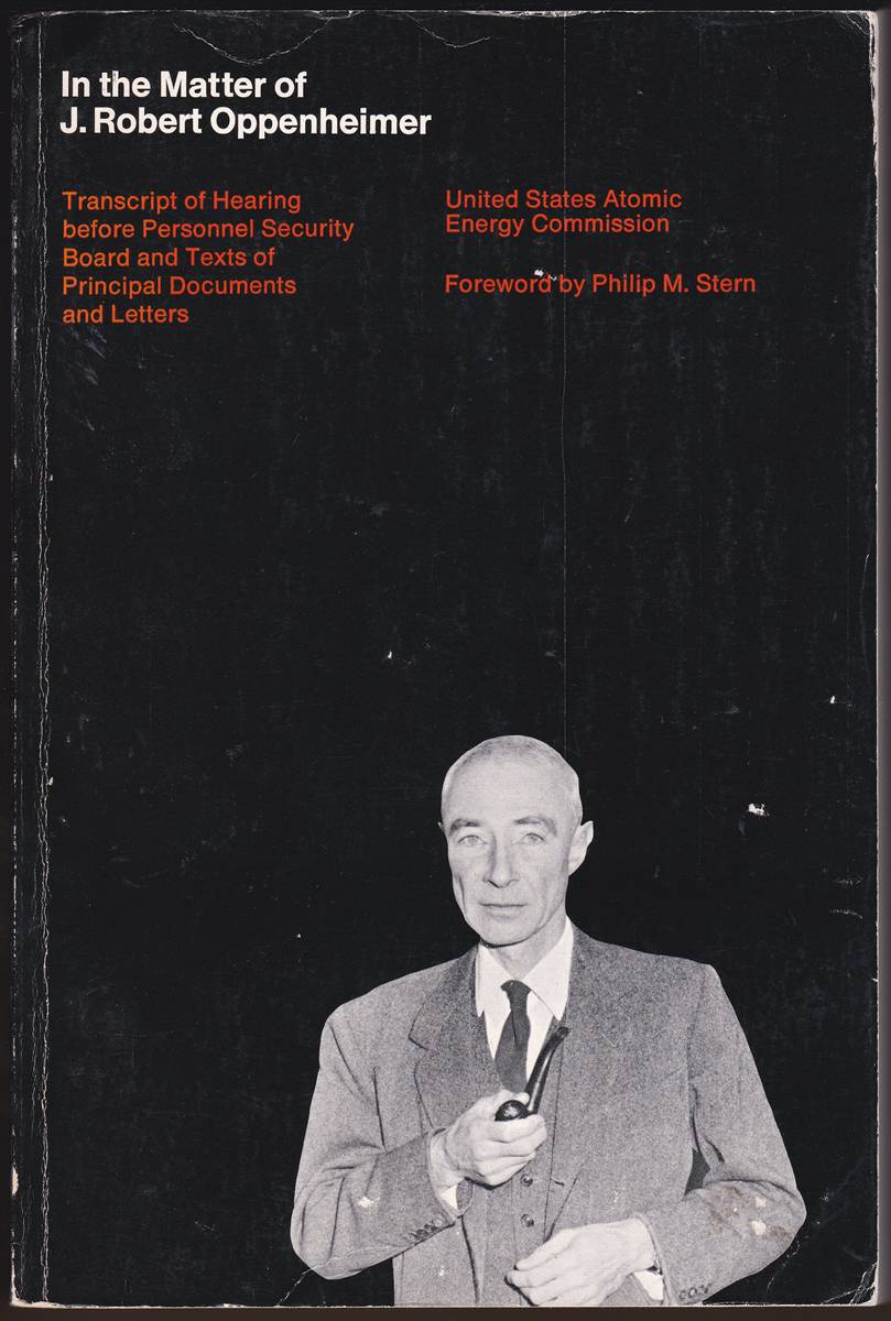IN THE MATTER OF J. ROBERT OPPENHEIMER Transcript of Hearing before Personnel Security Board and Texts of Principal Documents and Letters